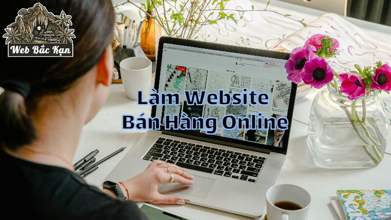 Làm Website Bán Hàng Online Để Tạo Doanh Thu Bền Vững