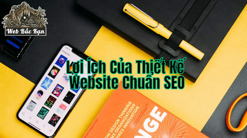 Lợi Ích Của Thiết Kế Website Chuẩn SEO Cho Doanh Nghiệp